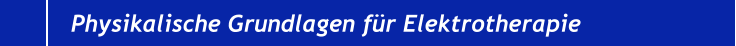 Physikalische Grundlagen für Elektrotherapie